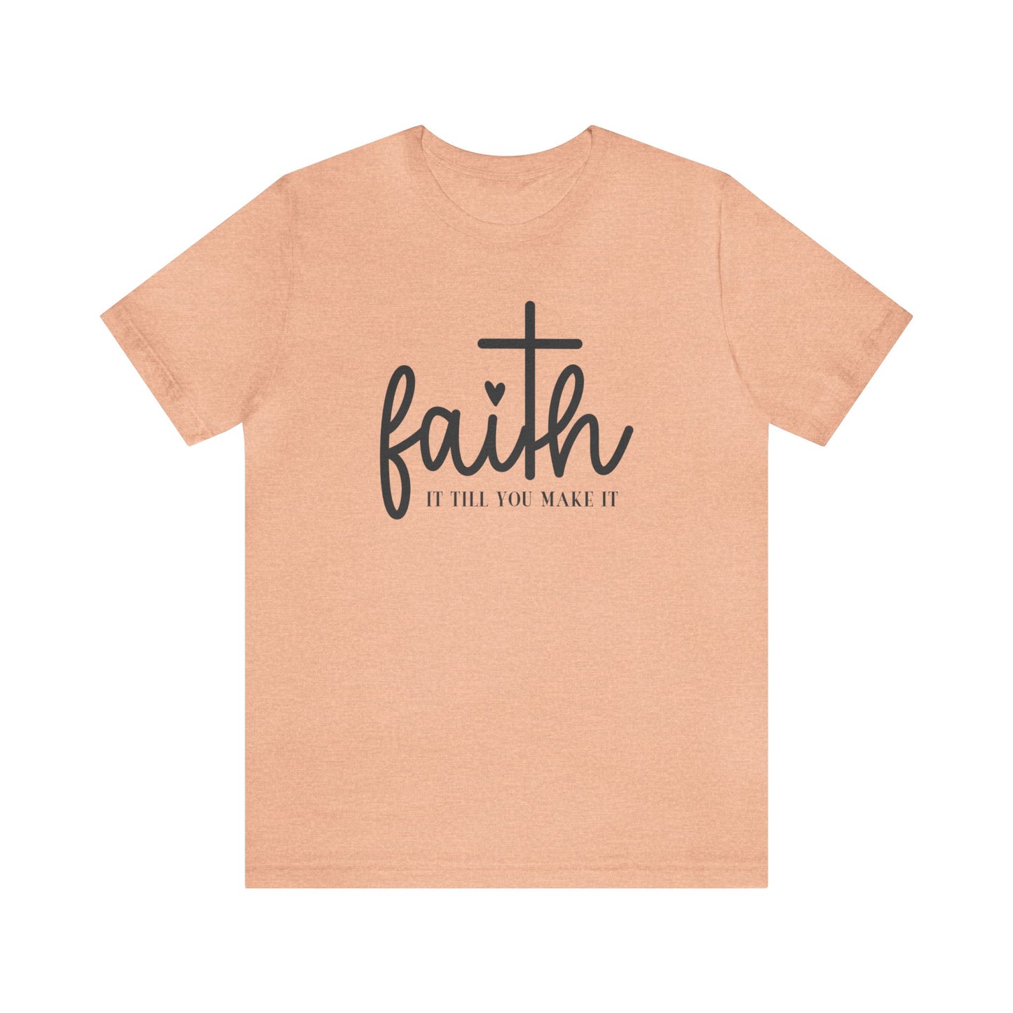 Unisex Jersey Short Sleeve Tee- Faith It Till You Make It