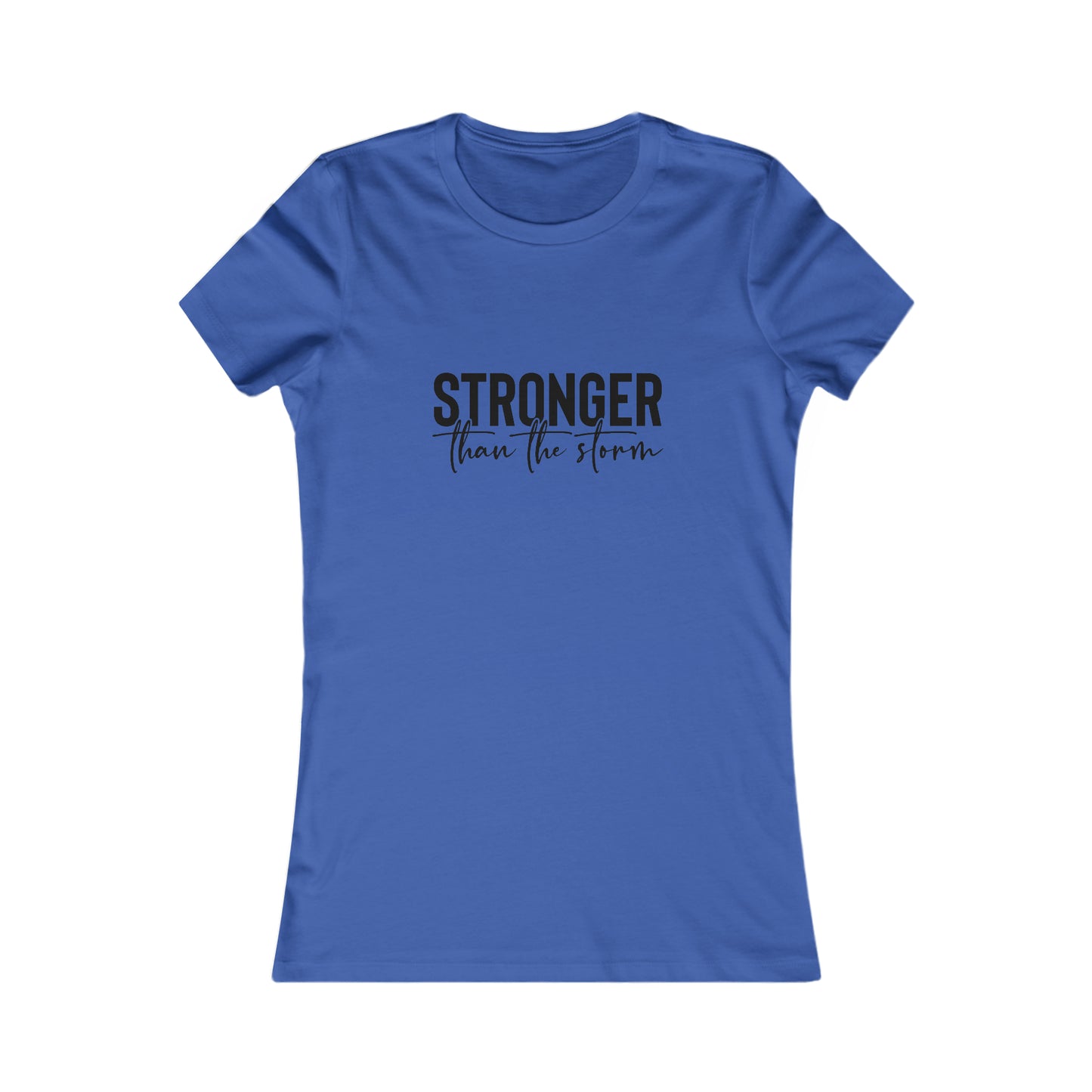 Women's Favorite Tee- Stronger than the Storm