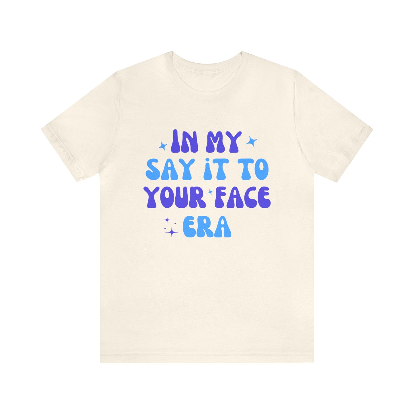 Unisex Jersey Short Sleeve Tee- Say it to Your Face