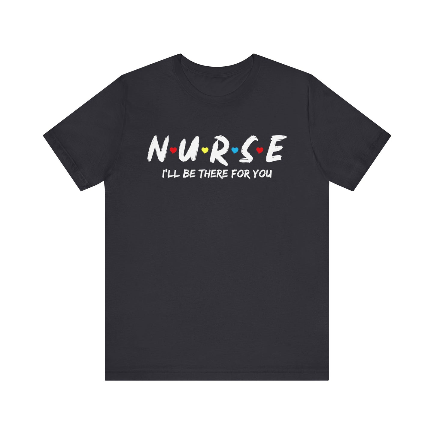 Unisex Jersey Short Sleeve Tee- Nurse I'll be there for You