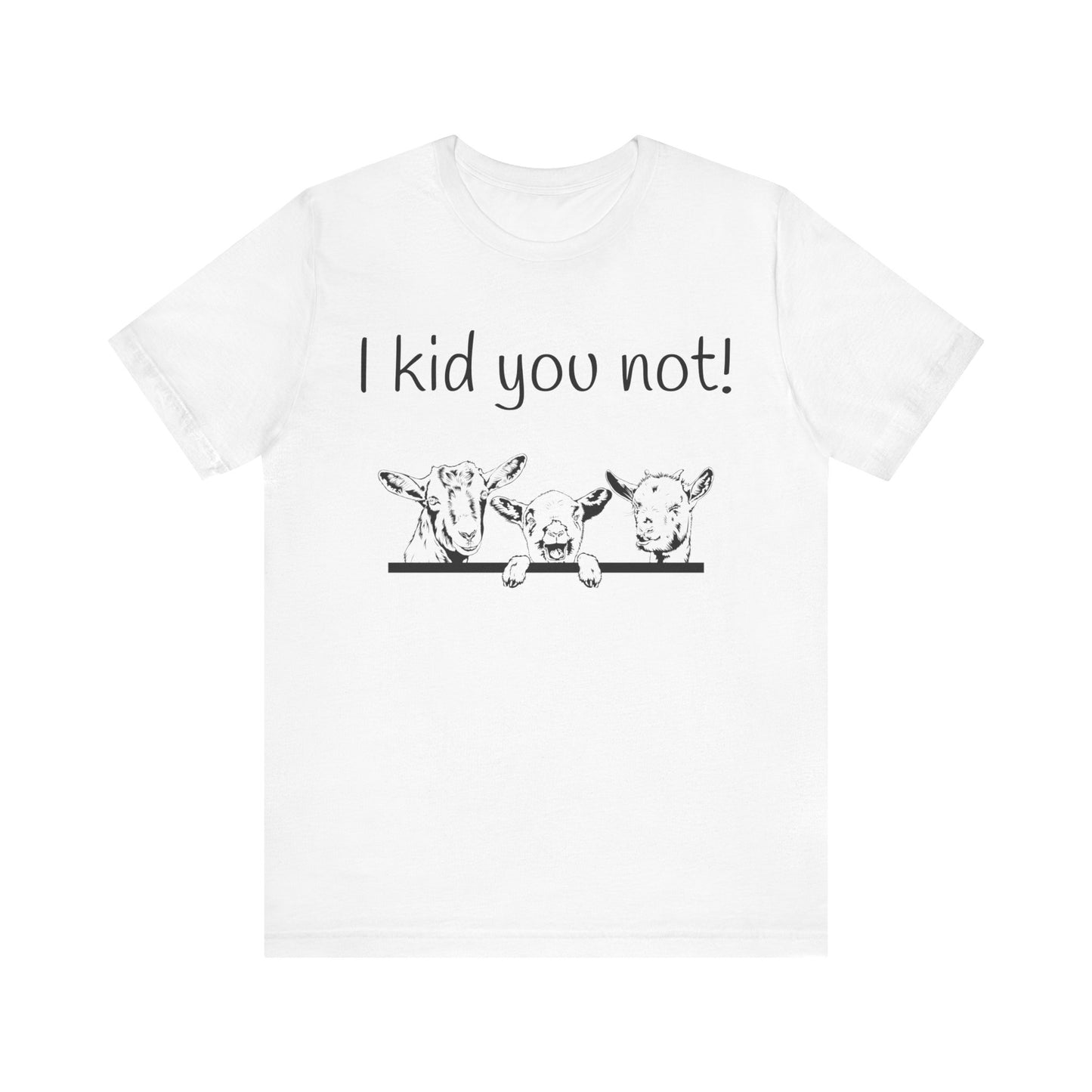 Unisex Jersey Short Sleeve Tee- I kid you not