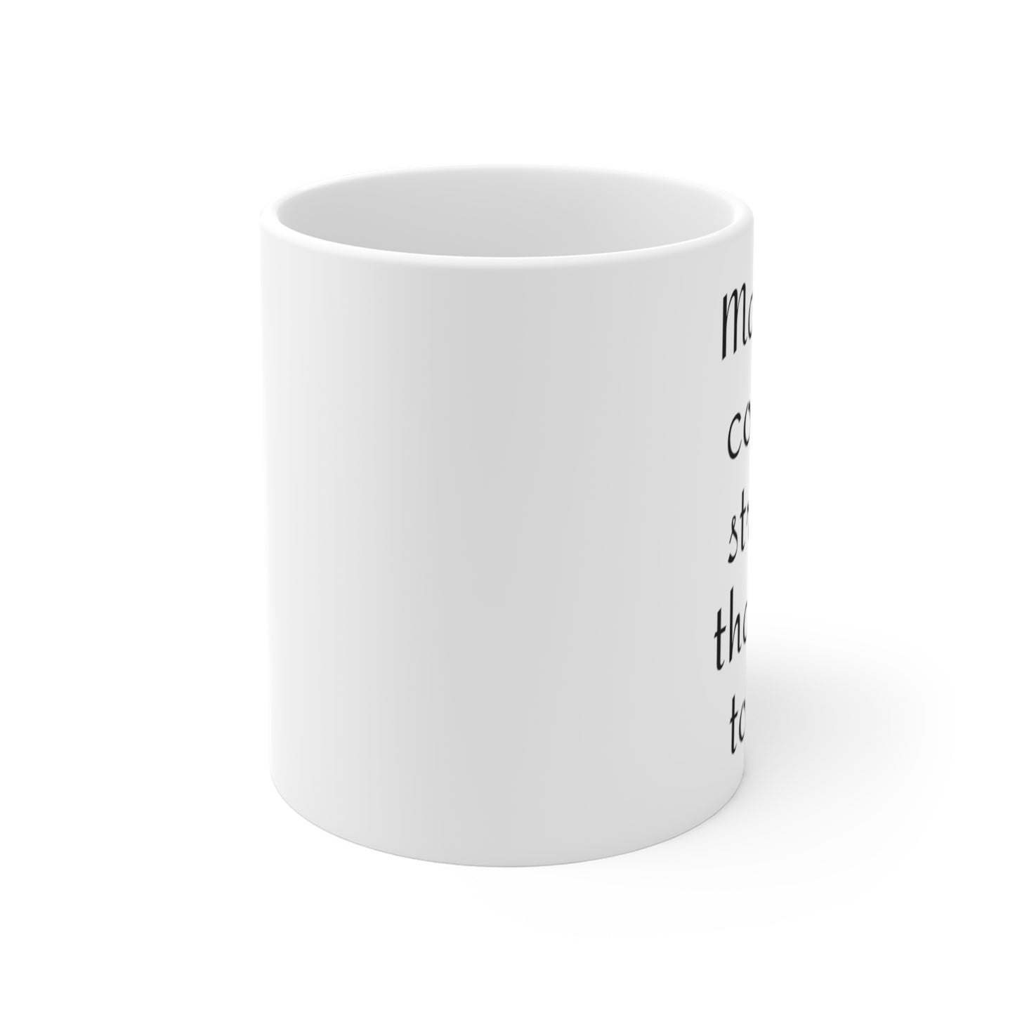 Mug 11oz- Coffee stronger