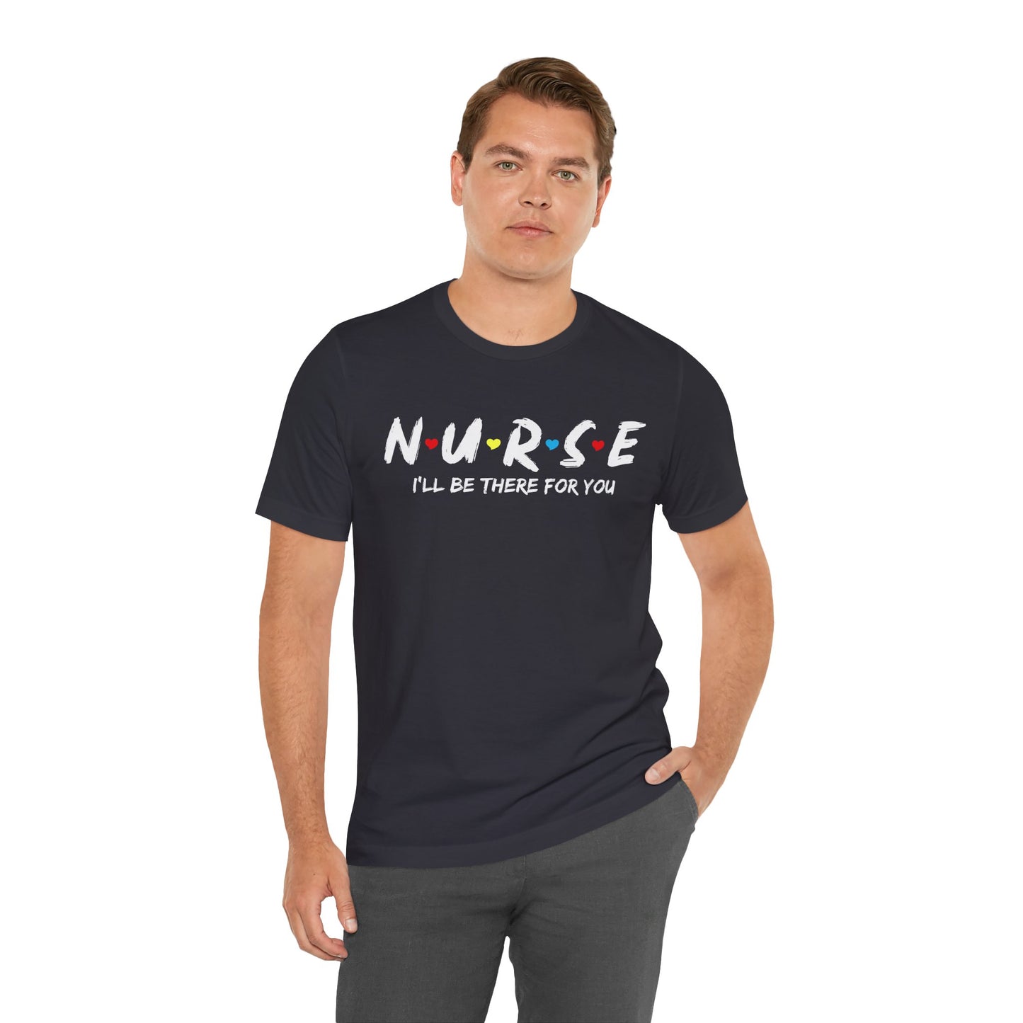 Unisex Jersey Short Sleeve Tee- Nurse I'll be there for You