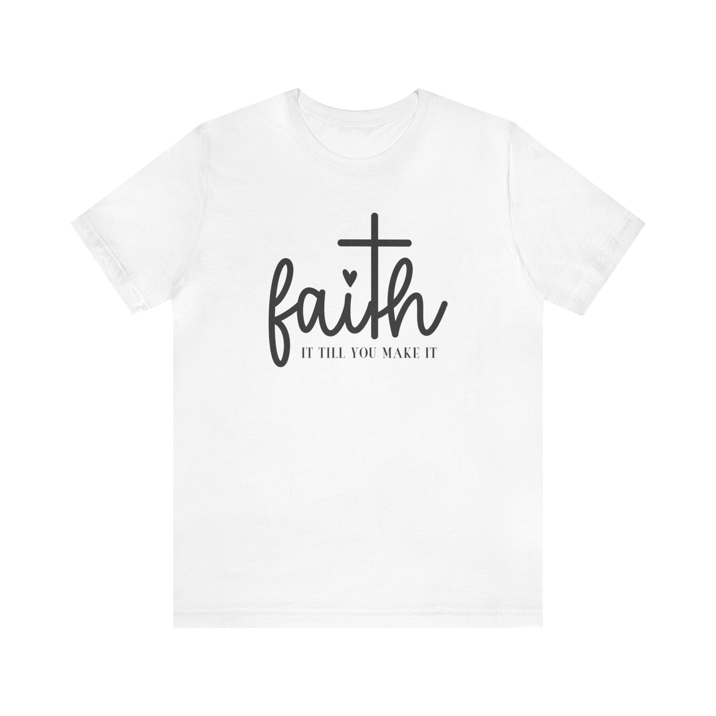 Unisex Jersey Short Sleeve Tee- Faith It Till You Make It