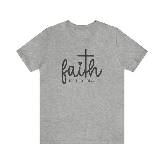 Unisex Jersey Short Sleeve Tee- Faith It Till You Make It