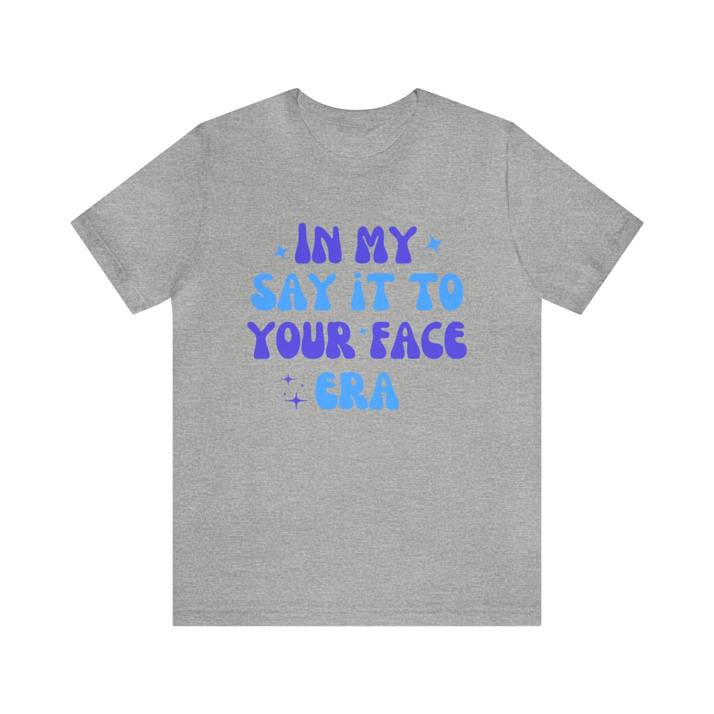 Unisex Jersey Short Sleeve Tee- Say it to Your Face