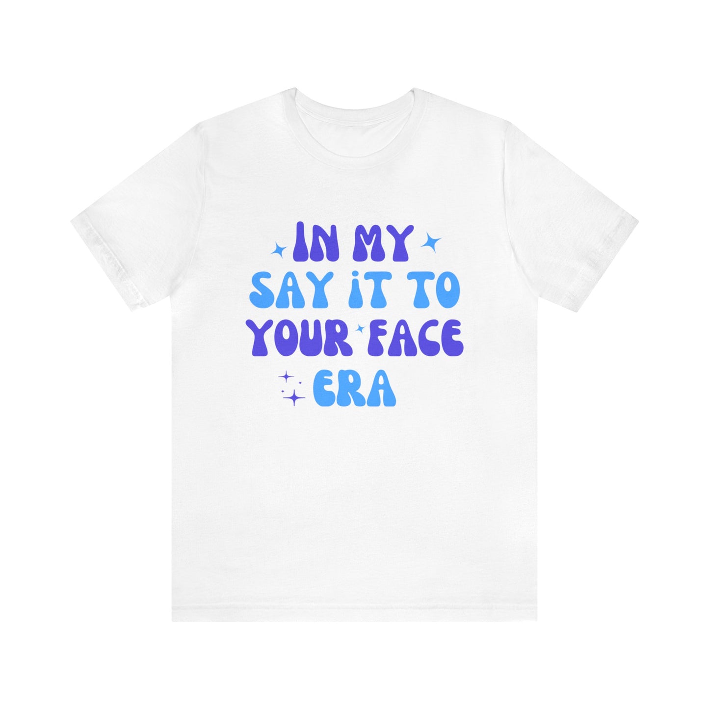 Unisex Jersey Short Sleeve Tee- Say it to Your Face