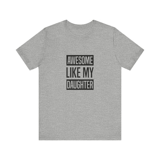 Unisex Jersey Short Sleeve Tee- Awesome like my daughter