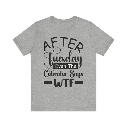 Unisex Jersey Short Sleeve Tee- After Tuesday WTF