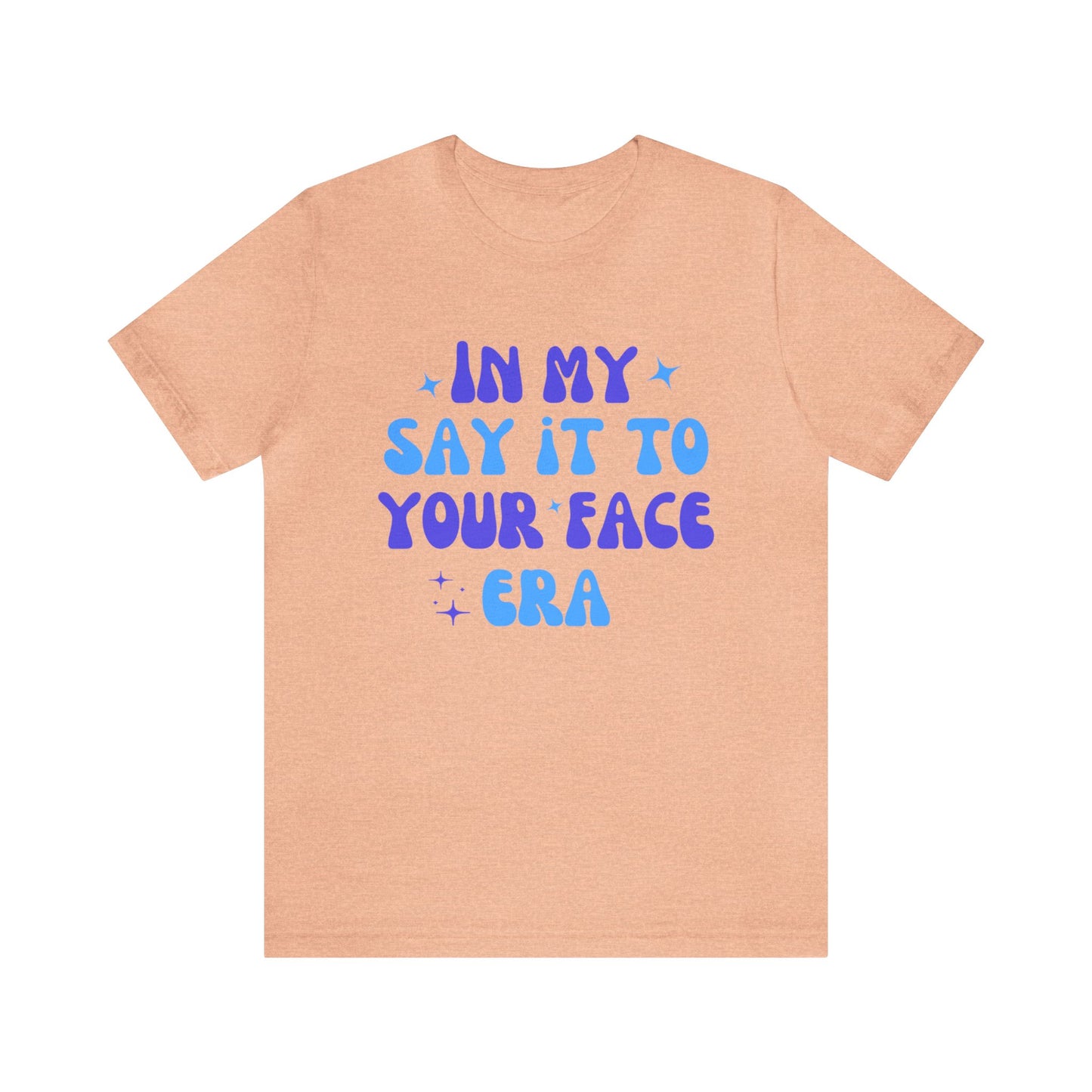 Unisex Jersey Short Sleeve Tee- Say it to Your Face