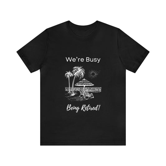 Unisex Jersey Short Sleeve Tee- Busy Being Retired