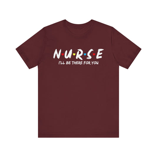 Unisex Jersey Short Sleeve Tee- Nurse I'll be there for You