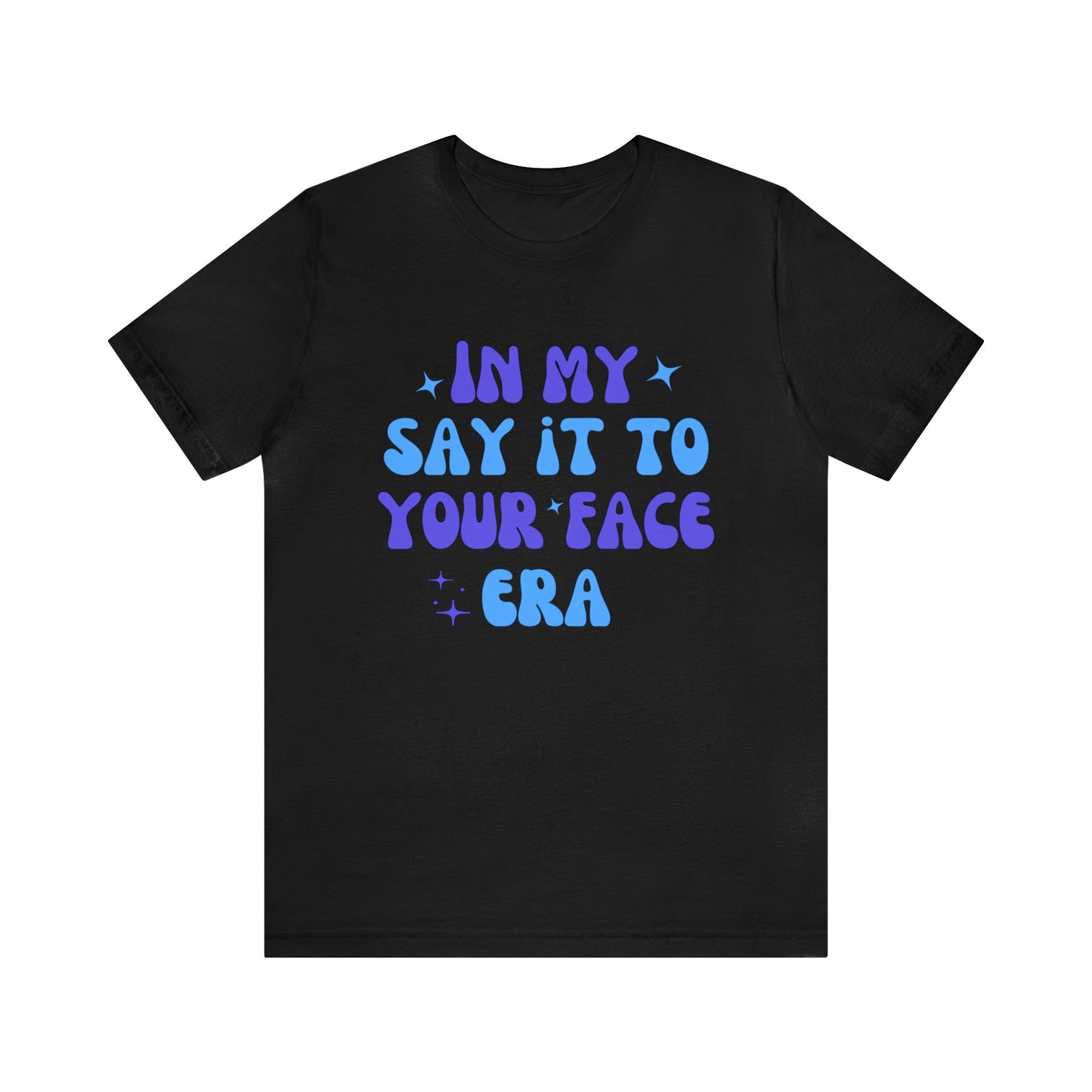 Unisex Jersey Short Sleeve Tee- Say it to Your Face