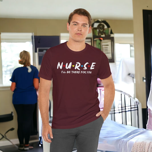 Unisex Jersey Short Sleeve Tee- Nurse I'll be there for You